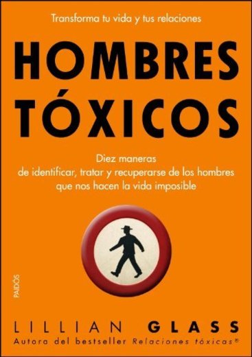 Hombres tóxicos: Diez maneras de identificar, tratar y recuperarse de los hombres