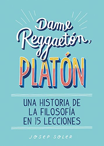 Book Dame reggaetón, Platón: Una historia de la filosofía en 15 lecciones