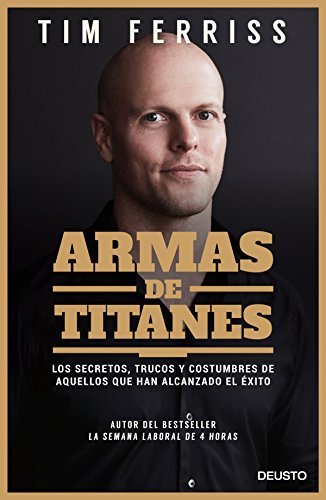 Libro Armas de titanes: Los secretos, trucos y costumbres de aquellos que han