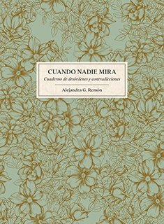 Libro Cuando nadie mira: Cuaderno de desórdenes y contradicciones