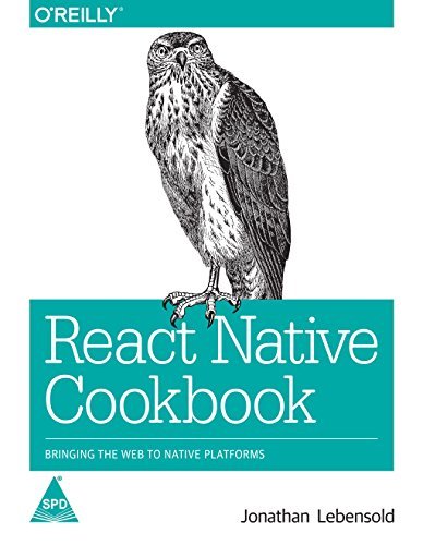 REACT NATIVE COOKBOOK BRINGING THE WEB TO NATIVE PLATFORMS [Paperback] [Jan 01