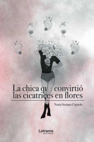 Libros La chica que convirtió las cicatrices en flores