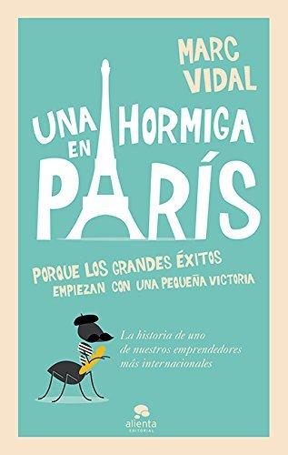 Libros Una hormiga en París: Porque los grandes éxitos empiezan con un pequeña victoria 