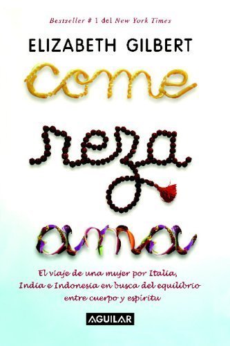 Libro Come, reza, ama / Eat, Pray, Love: One Woman's Search for Everything