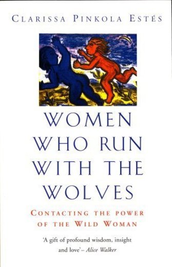 Women Who Run With The Wolves: Contacting the Power of the Wild