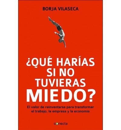 Libro ?Qu? har?as si no tuvieras miedo: para reinventar el trabajo, la empresa