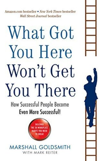 What Got You Here Won't Get You There: How successful people become