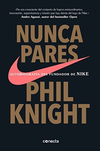 Nunca te pares: Autobiografía del fundador de Nike
