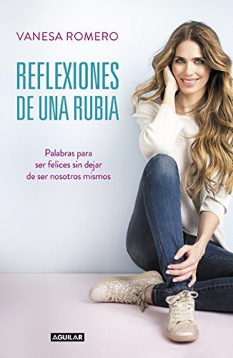 Reflexiones de una rubia: Palabras para ser feliz sin dejar de ser