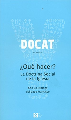 Libro Docat, ¿Que Hacer?. La Doctrina Social De La Iglesia