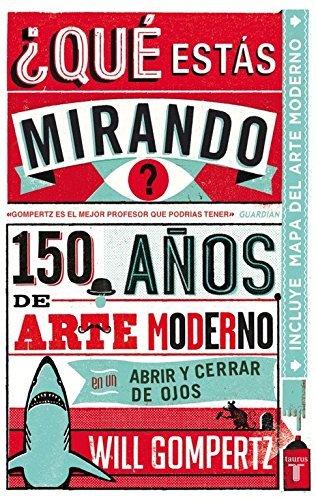 Books ¿Qué estás mirando?: 150 años de arte moderno en un abrir y cerrar de ojos (Pensamiento)