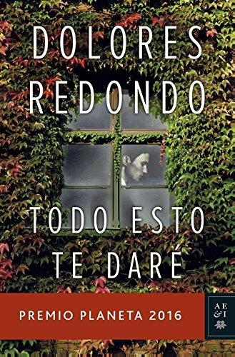 Book Todo Esto Te Daré (Premio Planeta 2016) (Autores Españoles e Iberoamericanos)