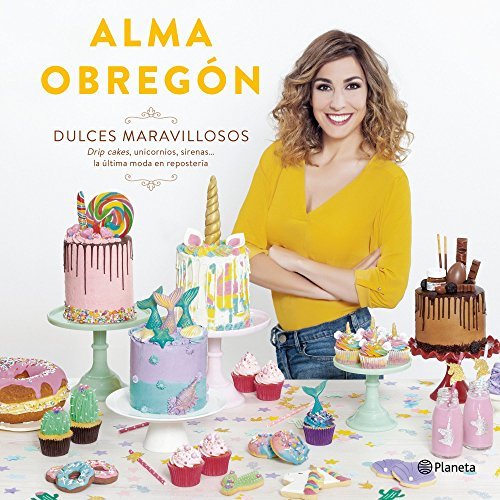 Book Dulces maravillosos: Drip cakes, unicornios, sirenas... la última moda en repostería