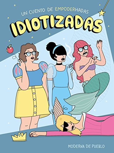 Libro Idiotizadas: Un cuento de empoderhadas