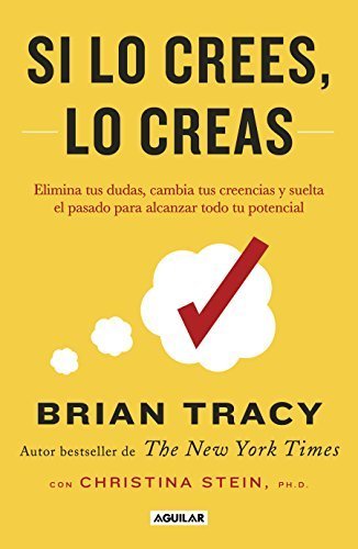 Libro Si Lo Crees, Lo Creas: Elimina Tus Dudas, Cambia Tus Creencias Y