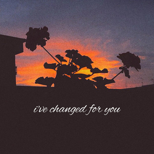 I've Changed for You
