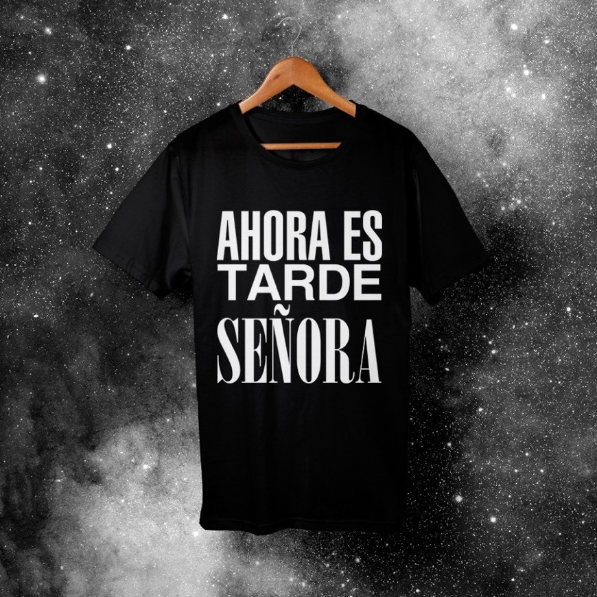 Product Camiseta 'Ahora Es Tarde Señora'