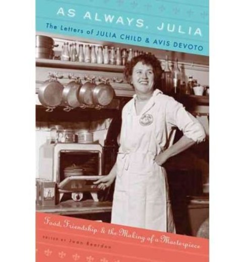 As Always, Julia: The Letters of Julia Child and Avis DeVoto: Food,