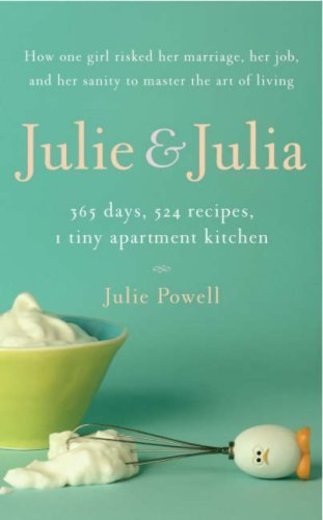 Julie and Julia: 365 Days, 524 Recipes, 1 Tiny Apartment Kitchen by