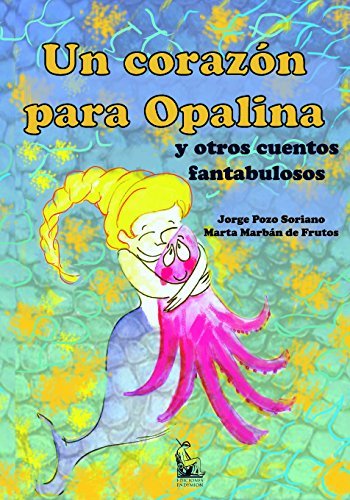 Libro Un corazón para Opalina y otros cuentos fantabulosos