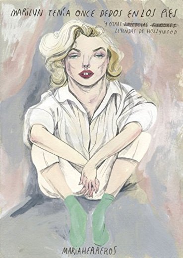 Marilyn tenía once dedos en los pies: y otras leyendas de Hollywood