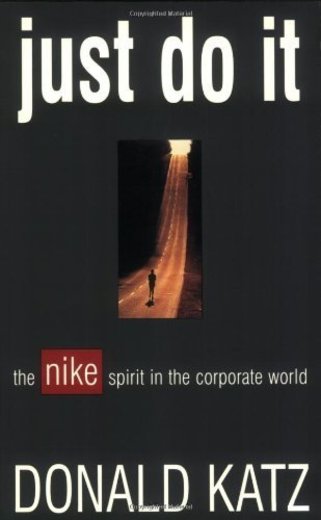 Just Do It: The Nike Spirit in the Corporate World by Donald