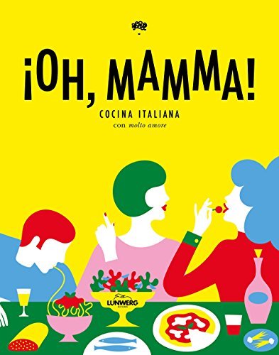 Libro ¡Oh, mamma!: Cocina italiana con "molto amore"