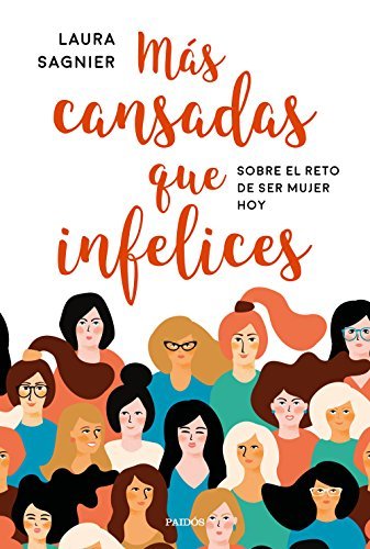 Books Más cansadas que infelices: Sobre el reto de ser mujer hoy