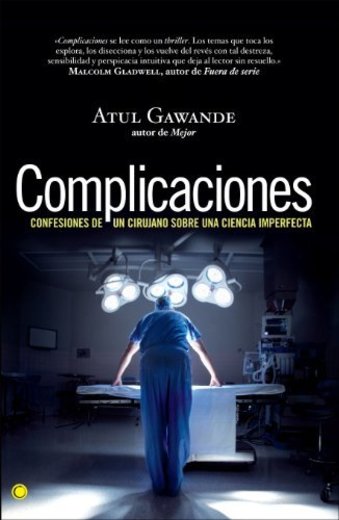 Complicaciones: Confesiones de un cirujano sobre una ciencia imperfecta (Conjeturas)