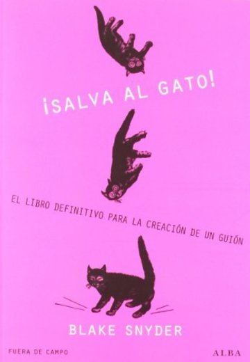 ¡Salva Al Gato! El Libro Definitivo Para La Creación De Un Guión