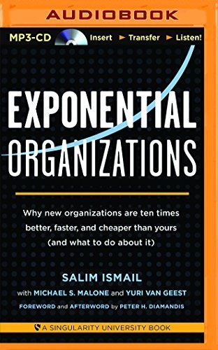 Exponential Organizations: Why New Organizations Are Ten Times Better, Faster, and Cheaper