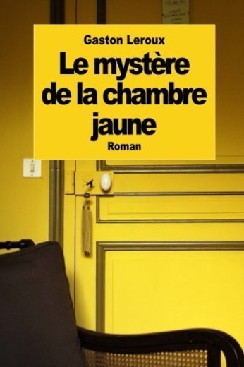 Le Mystere de La Chambre Jaune by Gaston LeRoux