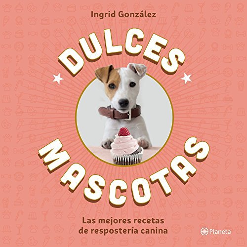 Libro Dulces mascotas: Las mejores recetas de repostería canina