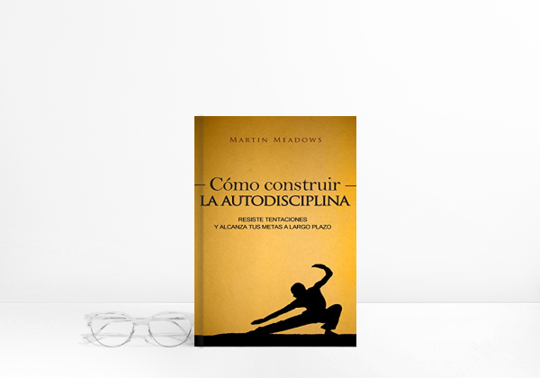 Cómo construir la autodisciplina