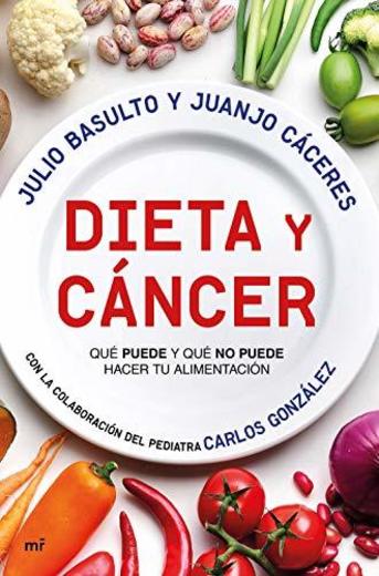Dieta y cáncer: Qué puede y qué no puede hacer tu alimentación.