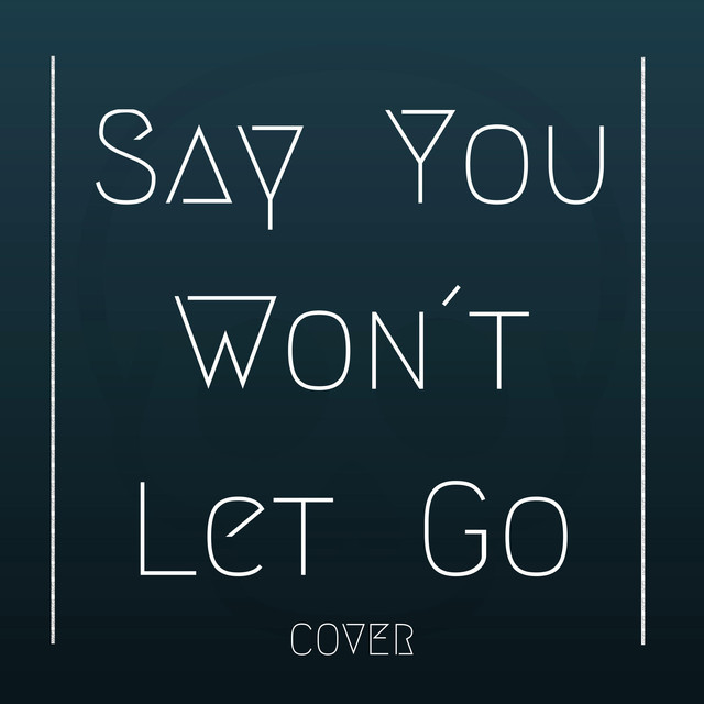 Canción Say You Won´t Let Go