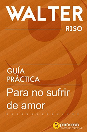 Libro Guía práctica para no sufrir de amor - Walter Riso: 39 Reflexiones