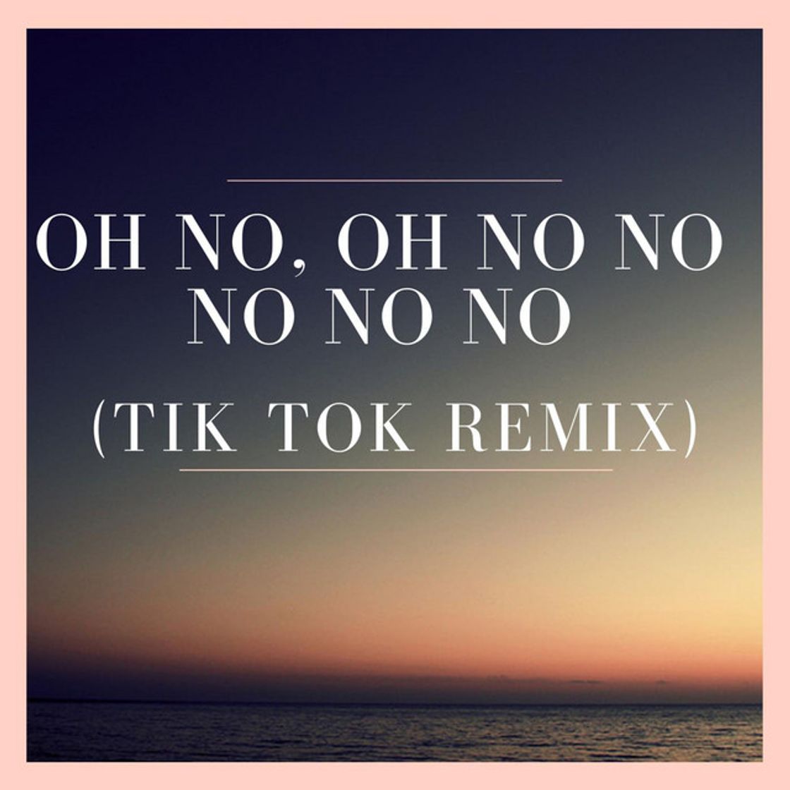 Music Oh No, oh no no no no no (Tik Tok Remix)