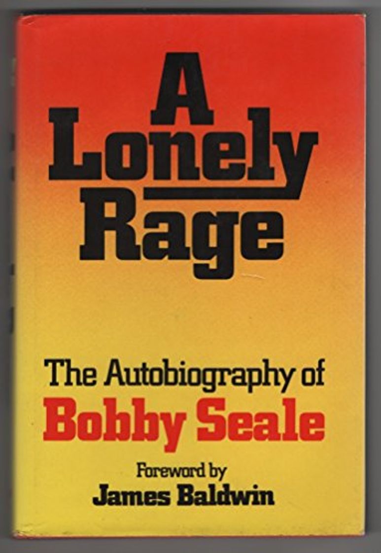 Libro A Lonely Rage: The Autobiography of Bobby Seale