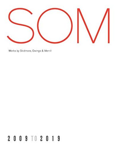 SOM: Works by Skidmore, Owings & Merrill, 20092019