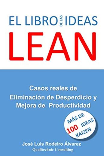 El Libro de las IDEAS LEAN: Casos Reales de Eliminación de Desperdicio y Mejora de la Productividad