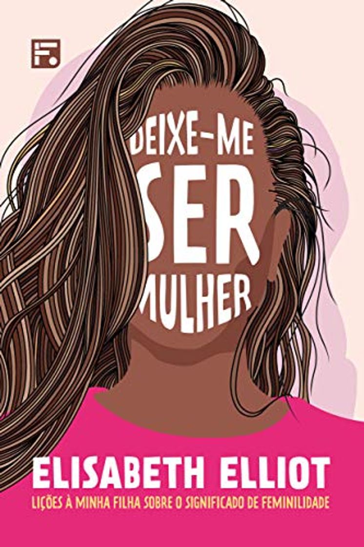 Libro Deixe-me ser mulher: lições à minha filha sobre o significado de feminilidade