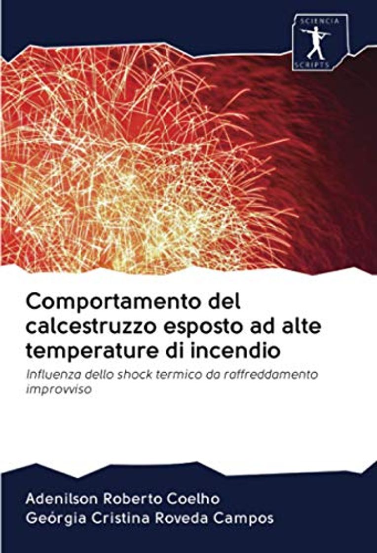 Libro Comportamento del calcestruzzo esposto ad alte temperature di incendio: Influenza dello shock termico da raffreddamento improvviso