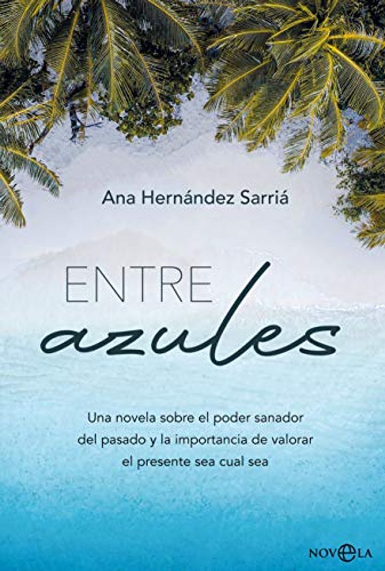 Libro Entre azules: Una novela sobre el poder sanador del pasado y la importancia de valorar el presente sea cual sea