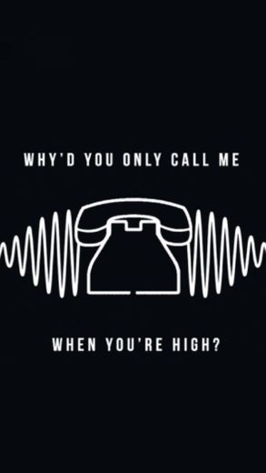 Why'd You Only Call Me When You're High