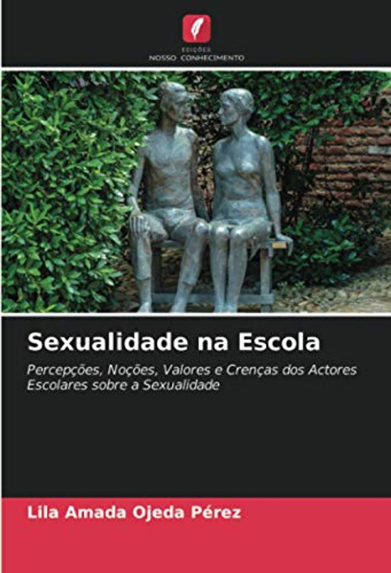 Libro Sexualidade na Escola: Percepções, Noções, Valores e Crenças dos Actores Escolares sobre a Sexualidade