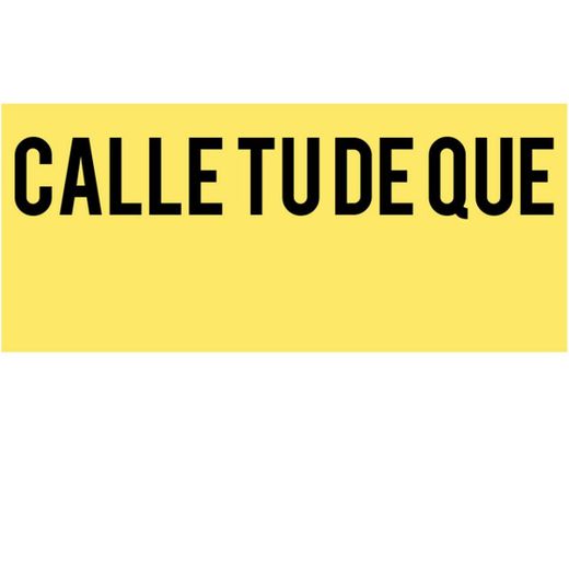 Calle Tu De Que