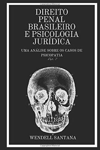 DIREITO PENAL BRASILEIRO E PSICOLOGIA JURÍDICA: UMA ANÁLISE SOBRE OS CASOS DE PSICOPATIA