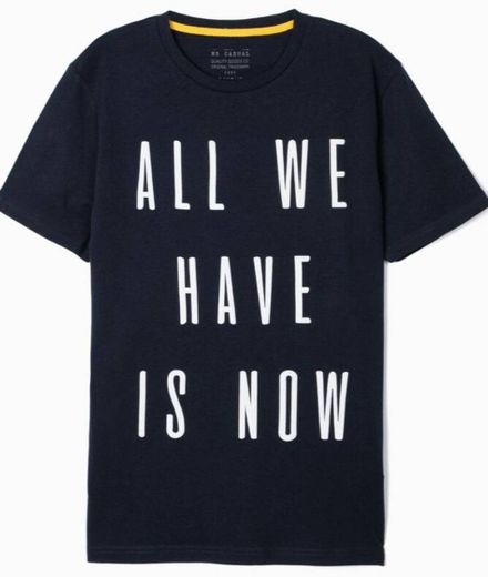 T-shirt All We Have is Now