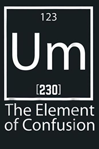 UM The Element Of Confusion College s: Notebook Planner